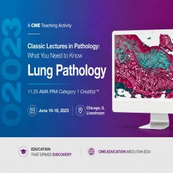 2023 Classic Lectures in Pathology: What You Need to Know: Lung Pathology