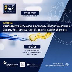 Texas Heart Institute 1st Annual Perioperative Mechanical Circulatory Support Symposium & Cutting-Edge Critical Care Echo Workshop 2023