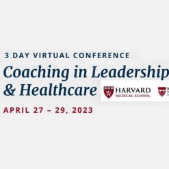 Harvard 14th Annual Coaching in Leadership and Healthcare 2023