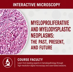 USCAP Myeloproliferative and Myelodysplastic Neoplasms The Past, Present, and Future 2024