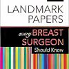 50 Landmark Papers Every Breast Surgeon Should Know (Original PDF From Publisher) 50 Landmark Papers Every Breast Surgeon Should Know (Original PDF From Publisher)