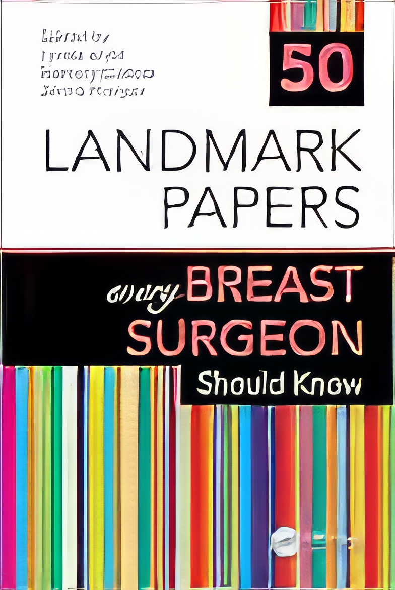 50 Landmark Papers Every Breast Surgeon Should Know (Original PDF From Publisher) 50 Landmark Papers Every Breast Surgeon Should Know (Original PDF From Publisher)
