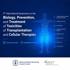 Memorial Sloan Kettering Cancer Center 3rd International Symposium on Biology, Prevention, and Treatment of Toxicities After Transplantation and Cellular Therapy 2023