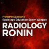 Prometheus Lionhart’s Radiology Education Super Weapon Radiology Ronin