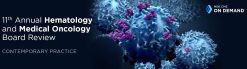 11th Annual Hematology and Medical Oncology Board Review Contemporary Practice – On Demand