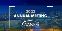 2023 AANEM Annual Meeting Video Collection American Association of Neuromuscular and Electrodiagnostic Medicine 