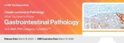 2023 Classic Lectures in Pathology – What You Need to Know – Gastrointestinal Pathology CME VIDEOS