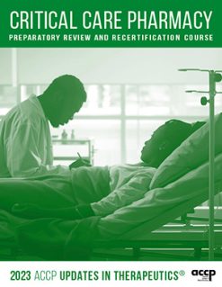 2023 UPDATES IN THERAPEUTICS® CRITICAL CARE PHARMACY PREPARATORY REVIEW AND RECERTIFICATION COURSE ACCP