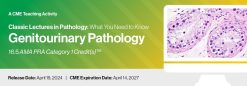 2024 Classic Lectures in Pathology What You Need to Know Genitourinary – A Video CME Teaching Activity