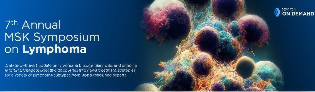 7th Annual MSK Symposium on Lymphoma – On Demand 2023 7th Annual MSK Symposium on Lymphoma – On Demand 2023