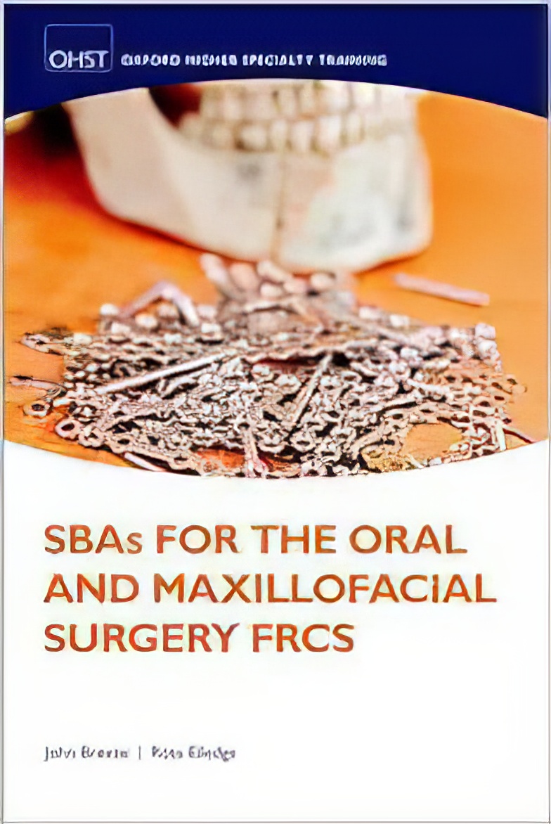 SBAs for the Oral and Maxillofacial Surgery FRCS (Oxford Higher Specialty Training) (EPUB and pdf) SBAs for the Oral and Maxillofacial Surgery FRCS (Oxford Higher Specialty Training) (EPUB)