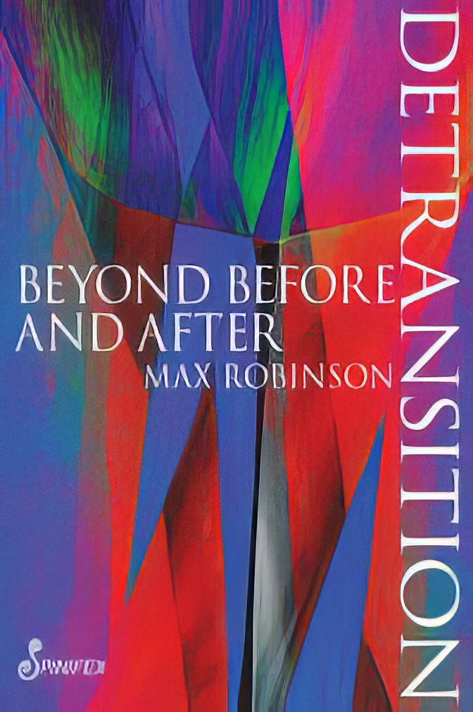 Detransition : Beyond Before And After (EPUB and pdf) Detransition : Beyond Before And After (EPUB)