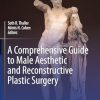 A Comprehensive Guide to Male Aesthetic and Reconstructive Plastic Surgery-2024 ( pdf + videos )