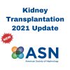 ASN Kidney Transplantation 2021 Update ASN Kidney Transplantation 2021 Update