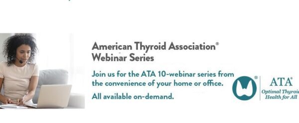 ATA Thyroid Association 2020 Summer Series 10-Webinar Package ( Virtual Conference ) ATA Thyroid Association 2020 Summer Series 10 Webinar Package Virtual Conference