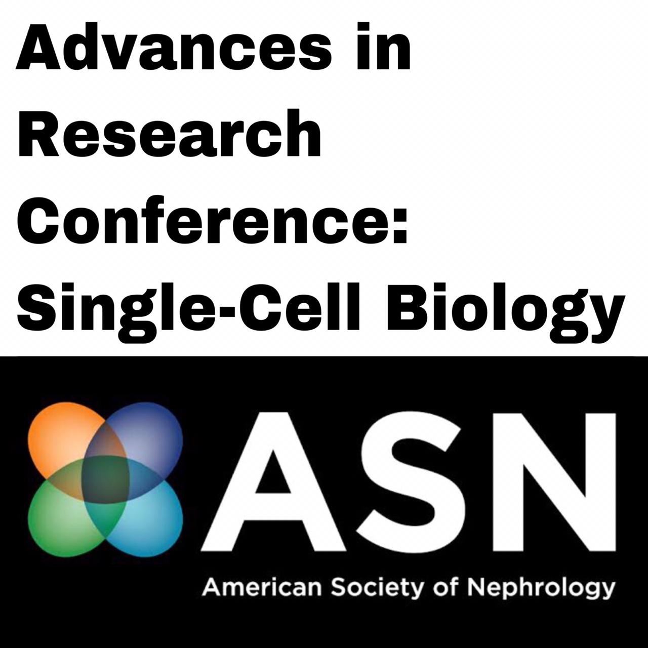 Advances in Research Conference Single-Cell Biology (On-Demand) ASN OCTOBER 2020 Advances in Research Conference Single Cell Biology On Demand ASN OCTOBER 2020