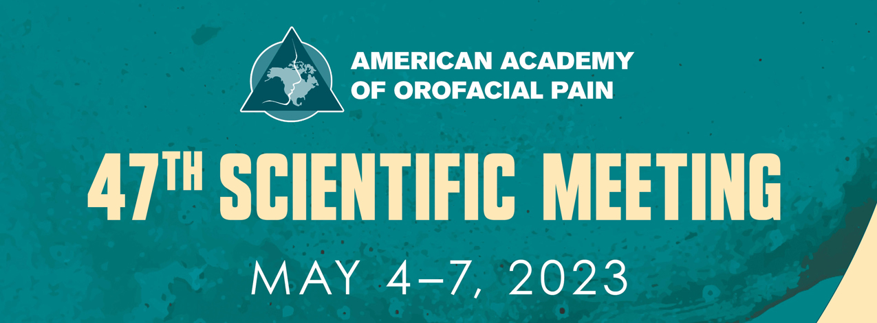 AAOP 47th Scientific Meeting 2023 American Academy of Orofacial Pain 47th Scientific Meeting 2023