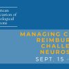 American Association of Neurological Surgeons Managing Coding & Reimbursement Challenges in Neurosurgery September 15-17, 2022 American Association of Neurological Surgeons Managing Coding & Reimbursement Challenges in Neurosurgery September 15-17, 2022