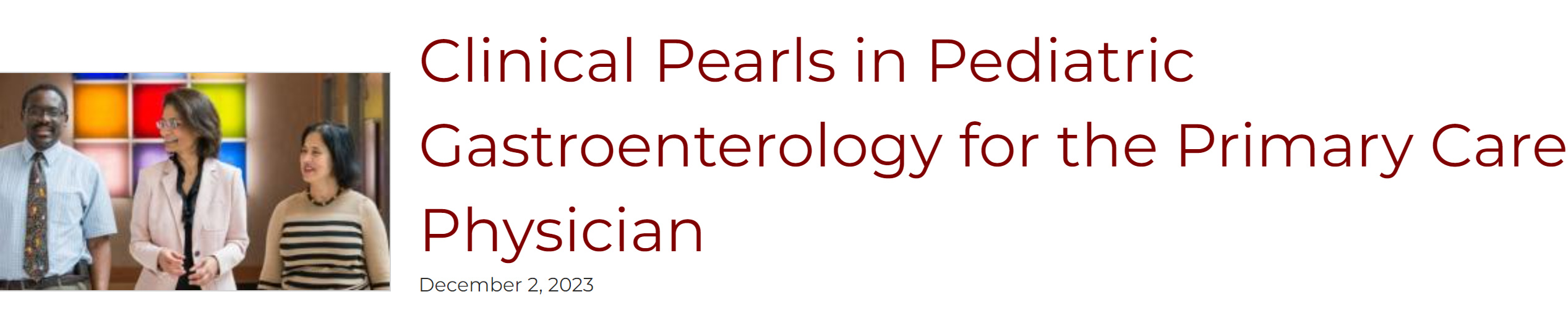 Clinical Pearls in Pediatric Gastroenterology for the Primary Care Physician 2023 Clinical Pearls in Pediatric Gastroenterology for the Primary Care Physician 2023