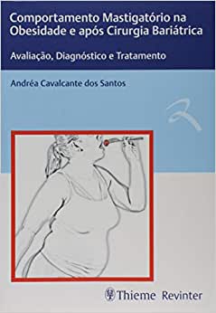 Comportamento Mastigatório Na Obesidade E Após Cirurgia Bariátrica: Avaliação, Diagnóstico E Tratamento (Original PDF From Publisher) Comportamento Mastigatorio Na Obesidade E Apos Cirurgia Bariatrica