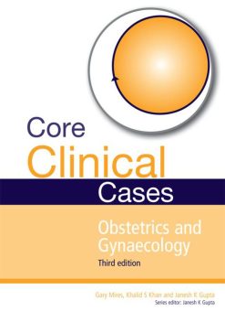 Core Clinical Cases In Obstetrics And Gynaecology Third Edition A Problem Solving Approach