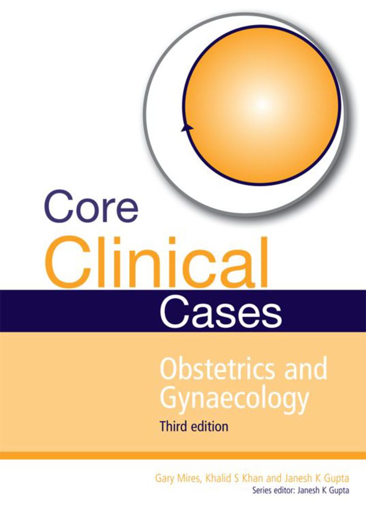 Core Clinical Cases In Obstetrics And Gynaecology Third Edition: A Problem-Solving Approach Core Clinical Cases In Obstetrics And Gynaecology Third Edition A Problem Solving Approach