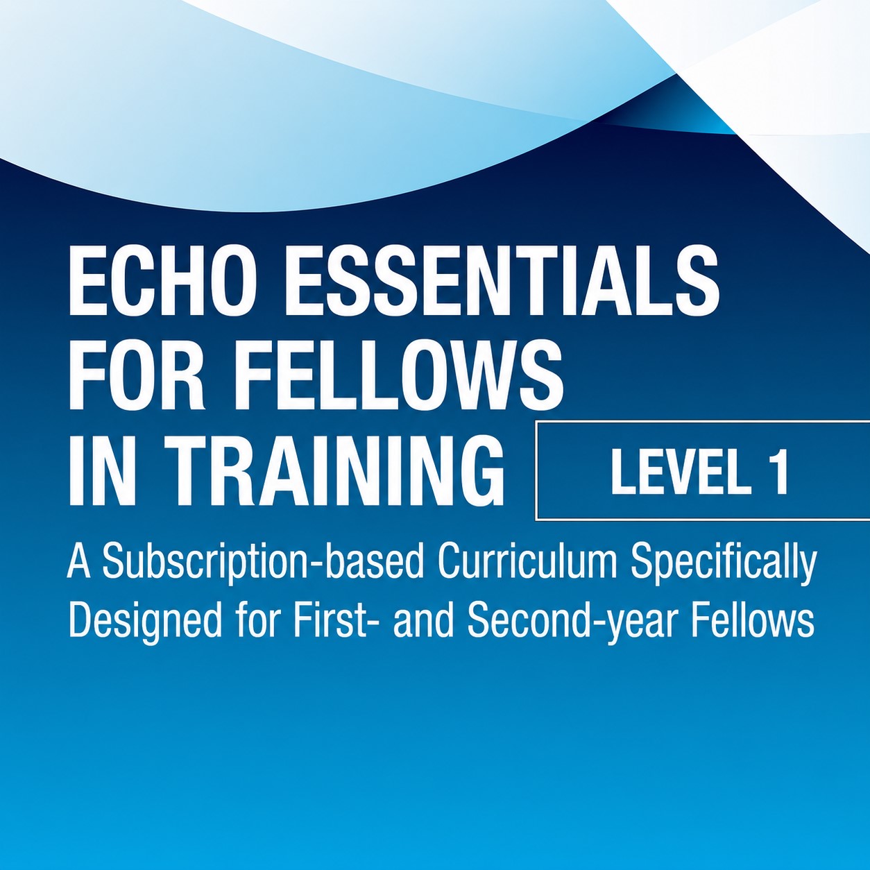 Echo Essentials for Fellows in Training: Level 1 2024 Echo Essentials for Fellows in Training: Level 1 2024