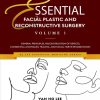 Essential Facial Plastic and Reconstructive Surgery. Volume 1: General Principles, Reconstruction of Defects, Congenital Anomalies, Trauma, and Facial Nerve Rehabilitation