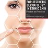 Essentials For Aesthetic Dermatology In Ethnic Skin: Practice And Procedure (Original PDF From Publisher) Essentials For Aesthetic Dermatology In Ethnic Skin