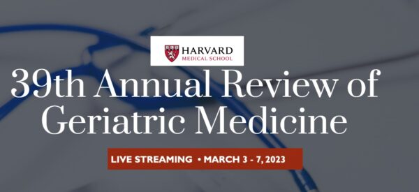 Harvard 39th Annual Review of Geriatric Medicine 2023 Harvard 39th Annual Review of Geriatric Medicine 2023