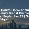Henry Ford Health 6th Multidisciplinary Breast Oncology Symposium 2023 Henry Ford Health 6th Multidisciplinary Breast Oncology Symposium 2023