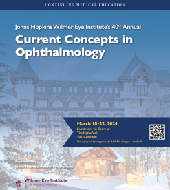 Johns Hopkins Wilmer Eye Institutes 40th Annual Current Concepts in Ophthalmology 2024