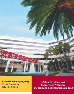 Keck USC Jorge H. Mestman Endocrine in Pregnancy and Womens Health Symposium 2023