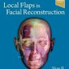 Local Flaps In Facial Reconstruction, 4th Edition (True PDF) Local Flaps In Facial Reconstruction 4th Edition True PDF 1