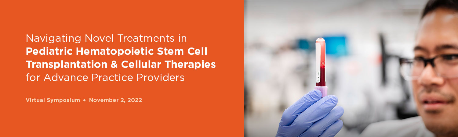 Novel Treatments in Pediatric Hematopoietic Stem Cell Transplantation and Cellular Therapies 2022 Navigating Novel Treatments in Pediatric Hematopoietic Stem Cell Transplantation and Cellular Therapies 2022