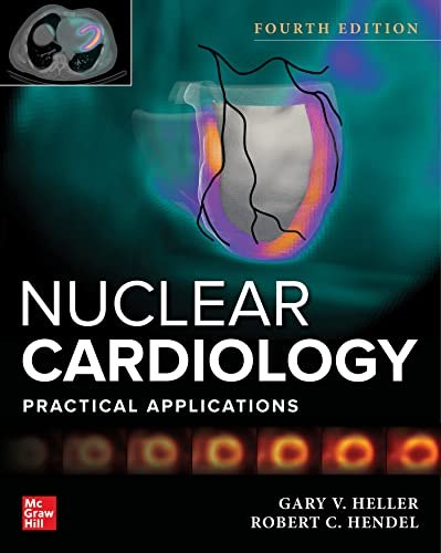 Nuclear Cardiology: Practical Applications, Fourth Edition (Original PDF From Publisher) Nuclear Cardiology: Practical Applications, Fourth Edition (Original PDF From Publisher)