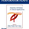 Perforator Flaps Anatomy Technique Clinical Applications 3rd Edition Original PDF From PublisherVideos