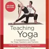 Teaching Yoga, 2nd Edition: A Comprehensive Guide For Yoga Teachers And Trainers: A Yoga Alliance-Aligned Manual Of Asanas, Breathing Techniques, Yogic Foundations, And More (Original PDF From Publisher) Teaching Yoga 2nd Edition