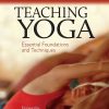 Teaching Yoga Essential Foundations And Techniques Original PDF From Publisher
