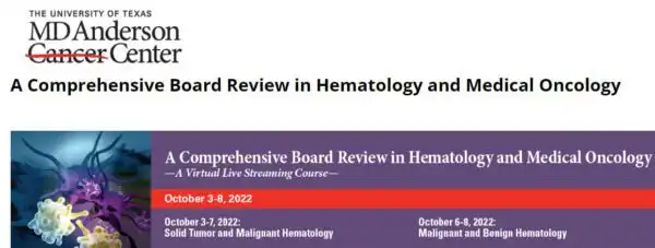 The 2022 MD Anderson Cancer Center/Baylor College of Medicine Hematology and Medical Oncology Board Review Materials The 2022 MD Anderson Cancer Center Baylor College of Medicine Hematology and Medical Oncology Board Review Materials