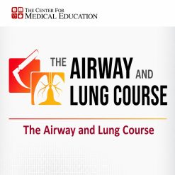 The Center for Medical Education The Airway and Lung Course 2024