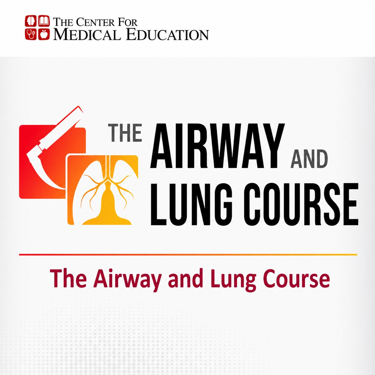 The Center for Medical Education The Airway and Lung Course 2024 The Center for Medical Education The Airway and Lung Course 2024