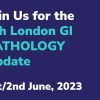 London GI Pathology Update 2023 London GI Pathology Update 2023