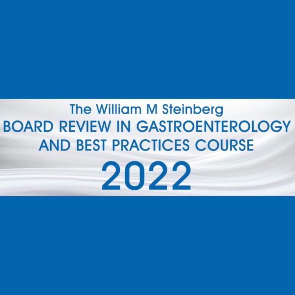 The William M. Steinberg Board Review in Gastroenterology and Best Practices Course 2022 The William M. Steinberg Board Review in Gastroenterology and Best Practices Course 2022