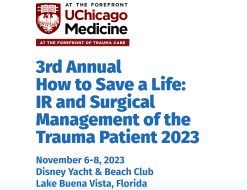 UChicago Medicine 3rd Annual How to Save a Life IR and Surgical Management of the Trauma Patient Conference 2023