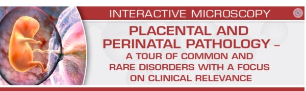 USCAP Placental and Perinatal Pathology A Tour of Common and Rare Disorders with a Focus on Clinical Relevance 2023 USCAP Placental and Perinatal Pathology A Tour of Common and Rare Disorders with a Focus on Clinical Relevance 2023