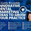 Innovative Dental Marketing Ideas to Grow Your Practice – Gayle Reynolds Innovative Dental Marketing Ideas to Grow Your Practice – Gayle Reynolds