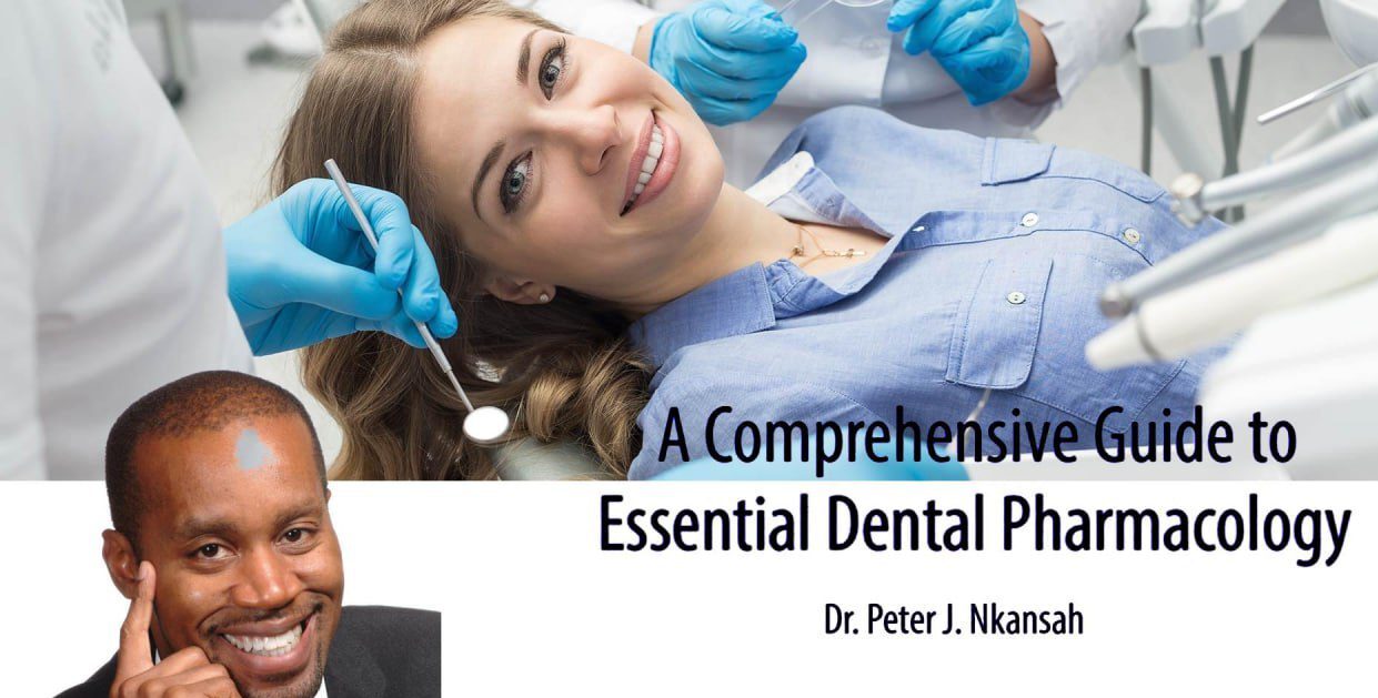 A Comprehensive Guide to Essential Dental Pharmacology – Peter J. Nkansah A Comprehensive Guide to Essential Dental Pharmacology – Peter J. Nkansah