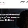 Harvard Female Sexual Wellness: Identifying Concerns and Treatment Options 2024 Harvard Female Sexual Wellness: Identifying Concerns and Treatment Options 2024