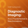 2025 Diagnostic Imaging: A to Z: Fundamentals to New Innovations – A Video CME Teaching Activity 2025 Diagnostic Imaging: A to Z: Fundamentals to New Innovations – A Video CME Teaching Activity